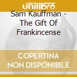 Sam Kauffman - The Gift Of Frankincense cd
