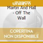 Martin And Hall - Off The Wall cd