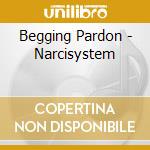 Begging Pardon - Narcisystem cd