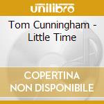 Tom Cunningham - Little Time cd musicale di Tom Cunningham