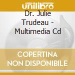 Dr. Julie Trudeau - Multimedia Cd cd