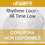 Rhythmo Loco - All Time  Low cd musicale di Rhythmo Loco