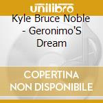 Kyle Bruce Noble - Geronimo'S Dream cd