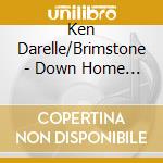 Ken Darelle/Brimstone - Down Home Music cd