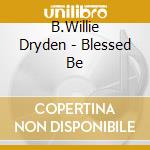 B.Willie Dryden - Blessed Be cd