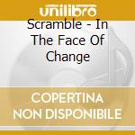 Scramble - In The Face Of Change cd