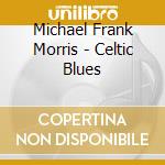 Michael Frank Morris - Celtic Blues