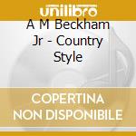 A M Beckham Jr - Country Style cd
