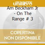 Am Beckham Jr - On The Range # 3 cd