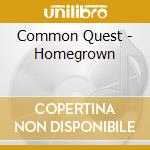 Common Quest - Homegrown cd