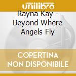 Rayna Kay - Beyond Where Angels Fly cd