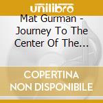 Mat Gurman - Journey To The Center Of The Groove cd