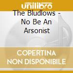 The Bludlows - No Be An Arsonist cd