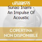 Sunao Inami - An Impulse Of Acoustic cd