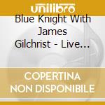 Blue Knight With James Gilchrist - Live At Esoterica, 6/25/05 cd musicale di Blue Knight With James Gilchrist