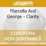 Marcella And George - Clarity cd musicale di Marcella And George