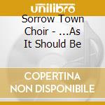 Sorrow Town Choir - ...As It Should Be cd
