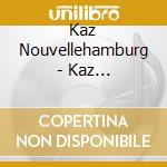 Kaz Nouvellehamburg - Kaz Nouvellehamburg cd