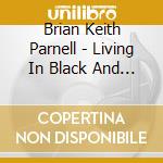 Brian Keith Parnell - Living In Black And White cd
