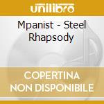 Mpanist - Steel Rhapsody cd musicale di Mpanist
