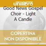 Good News Gospel Choir - Light A Candle cd