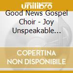 Good News Gospel Choir - Joy Unspeakable Joy cd