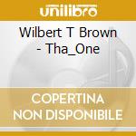 Wilbert T Brown - Tha_One cd musicale di Wilbert T Brown