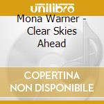 Mona Warner - Clear Skies Ahead cd musicale di Mona Warner