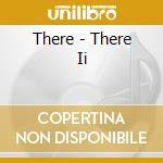 There - There Ii cd
