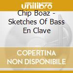 Chip Boaz - Sketches Of Bass En Clave cd musicale di Chip Boaz