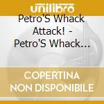 Petro'S Whack Attack! - Petro'S Whack Attack! cd
