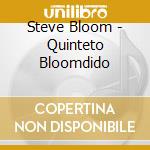 Steve Bloom - Quinteto Bloomdido cd