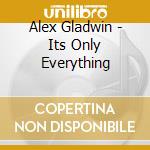 Alex Gladwin - Its Only Everything cd