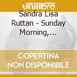 Sandra Lisa Ruttan - Sunday Morning, Spring cd musicale di Sandra Lisa Ruttan
