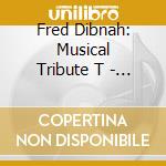 Fred Dibnah: Musical Tribute T - Fred Dibnah: Musical Tribute T cd musicale di Fred Dibnah: Musical Tribute T