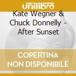 Kate Wegner & Chuck Donnelly - After Sunset cd musicale di Kate Wegner & Chuck Donnelly
