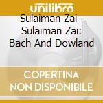 Sulaiman Zai - Sulaiman Zai: Bach And Dowland cd