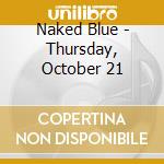 Naked Blue - Thursday, October 21
