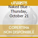Naked Blue - Thursday, October 21 cd
