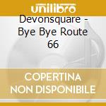 Devonsquare - Bye Bye Route 66