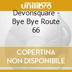 Devonsquare - Bye Bye Route 66 cd