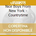 Nice Boys From New York - Countrytime cd musicale di Nice Boys From New York