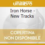 Iron Horse - New Tracks cd musicale di Iron Horse