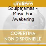 Soulpajamas - Music For Awakening cd