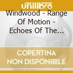 Windwood - Range Of Motion - Echoes Of The Past cd