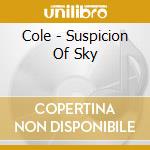 Cole - Suspicion Of Sky cd