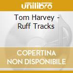 Tom Harvey - Ruff Tracks cd