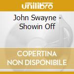John Swayne - Showin Off cd