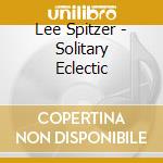 Lee Spitzer - Solitary Eclectic cd