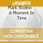 Mark Bodino - A Moment In Time cd